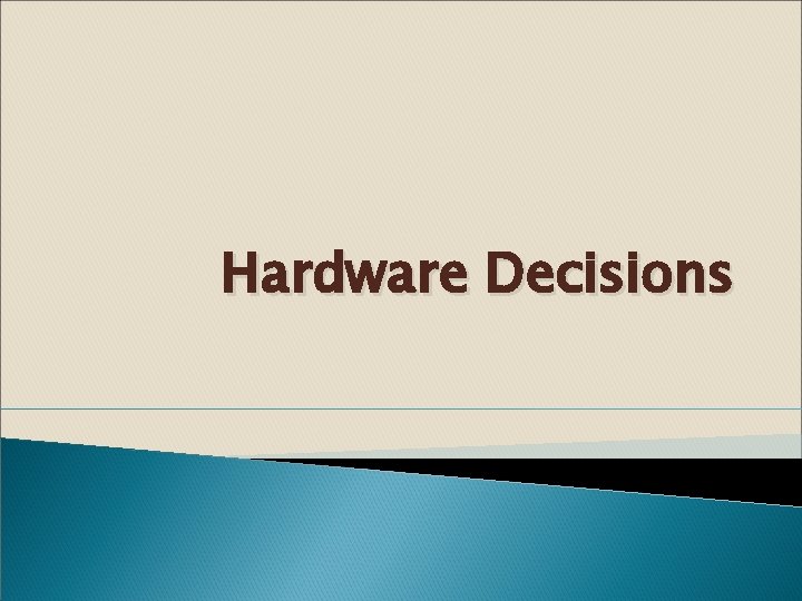 Hardware Decisions 