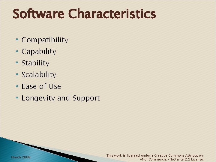 Software Characteristics Compatibility Capability Stability Scalability Ease of Use Longevity and Support March 2008