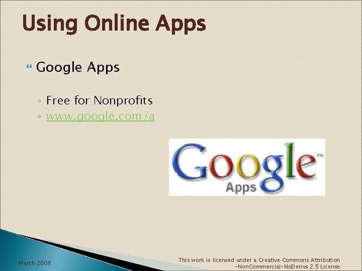 Using Online Apps Google Apps ◦ Free for Nonprofits ◦ www. google. com/a March