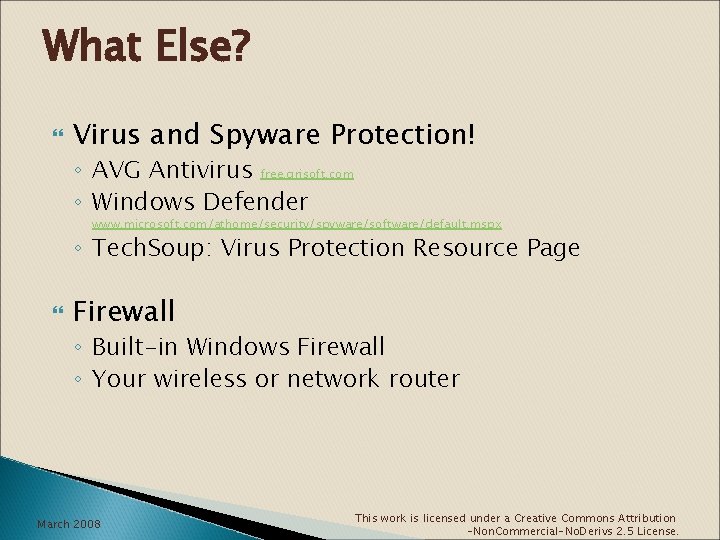 What Else? Virus and Spyware Protection! ◦ AVG Antivirus free. grisoft. com ◦ Windows