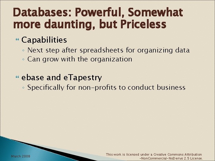 Databases: Powerful, Somewhat more daunting, but Priceless Capabilities ◦ Next step after spreadsheets for