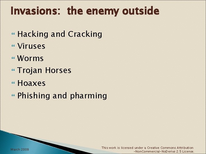 Invasions: the enemy outside Hacking and Cracking Viruses Worms Trojan Horses Hoaxes Phishing and