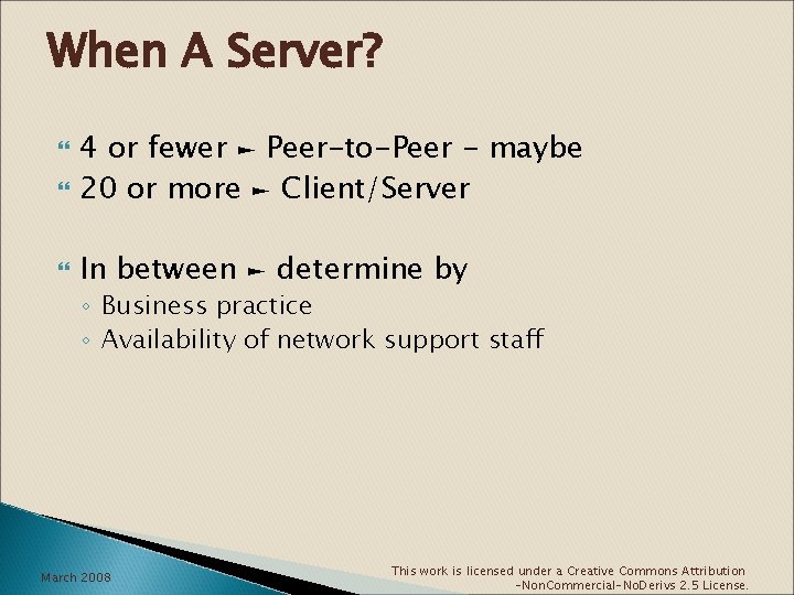 When A Server? 4 or fewer ► Peer-to-Peer - maybe 20 or more ►