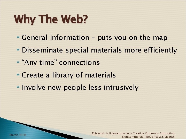 Why The Web? General information – puts you on the map Disseminate special materials