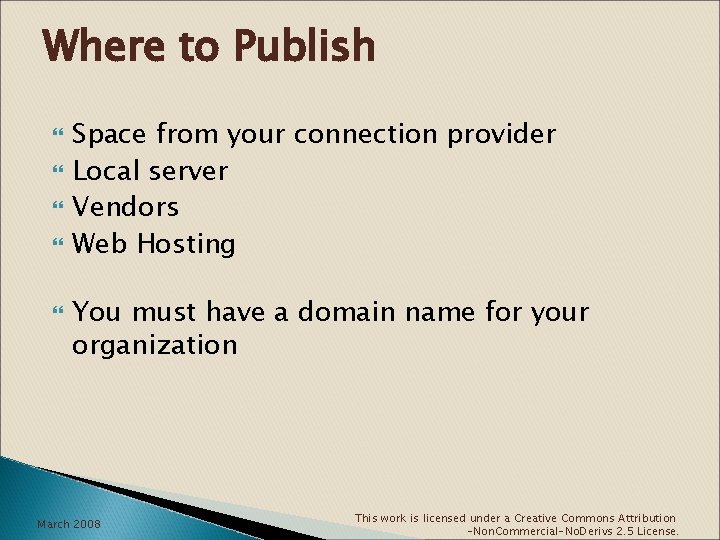 Where to Publish Space from your connection provider Local server Vendors Web Hosting You