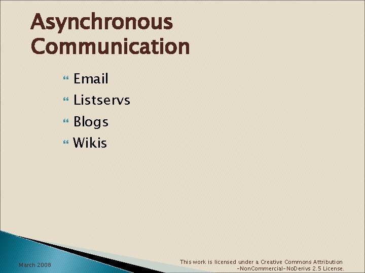 Asynchronous Communication March 2008 Email Listservs Blogs Wikis This work is licensed under a