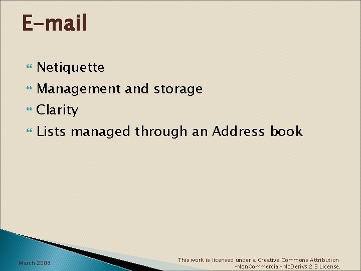 E-mail Netiquette Management and storage Clarity Lists managed through an Address book March 2008