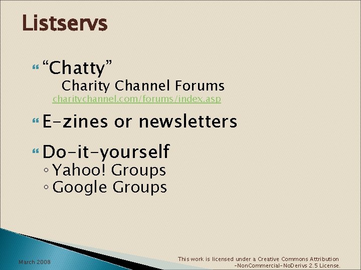 Listservs “Chatty” Charity Channel Forums charitychannel. com/forums/index. asp E-zines or newsletters Do-it-yourself ◦ Yahoo!