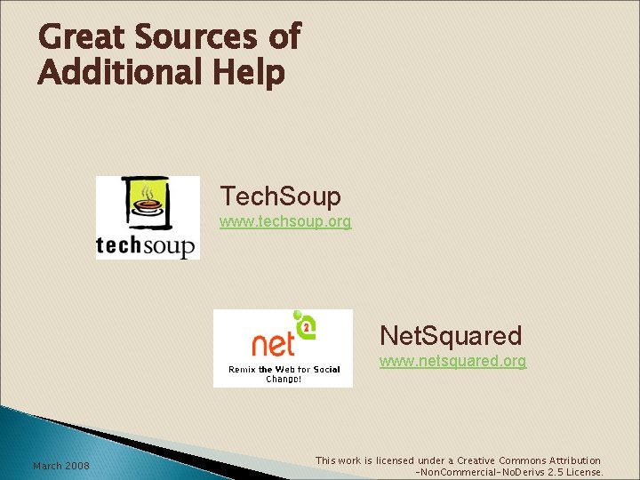 Great Sources of Additional Help Tech. Soup www. techsoup. org Net. Squared www. netsquared.