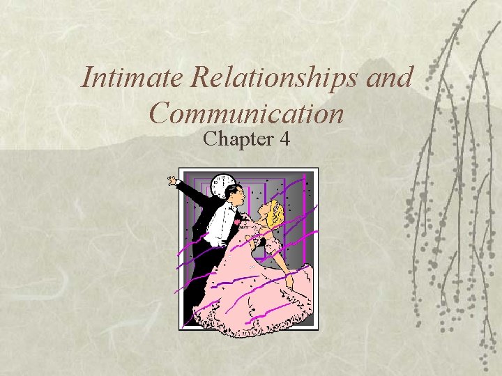 Intimate Relationships and Communication Chapter 4 