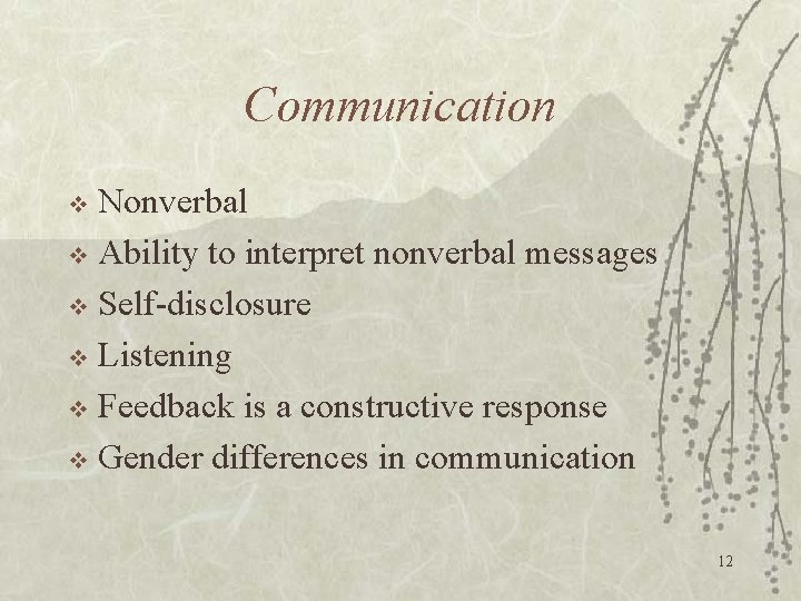 Communication Nonverbal v Ability to interpret nonverbal messages v Self-disclosure v Listening v Feedback