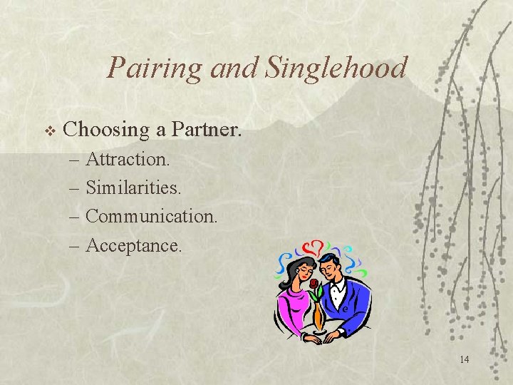 Pairing and Singlehood v Choosing a Partner. – Attraction. – Similarities. – Communication. –