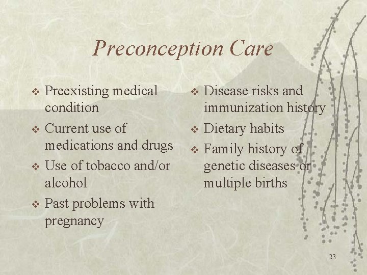 Preconception Care v v Preexisting medical condition Current use of medications and drugs Use