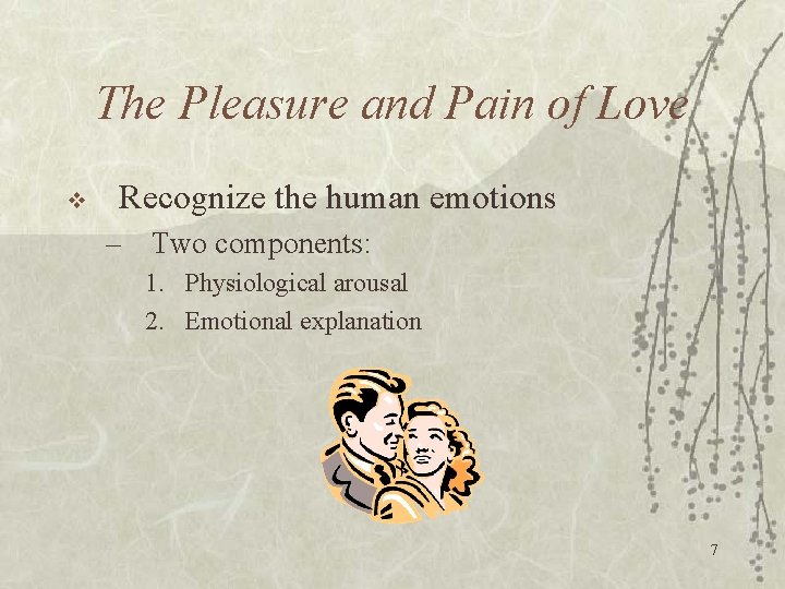 The Pleasure and Pain of Love v Recognize the human emotions – Two components: