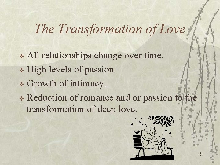 The Transformation of Love All relationships change over time. v High levels of passion.