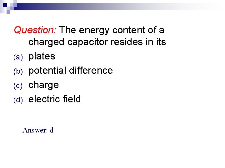 Question: The energy content of a charged capacitor resides in its (a) plates (b) Question: The energy content of a charged capacitor resides in its (a) plates (b)