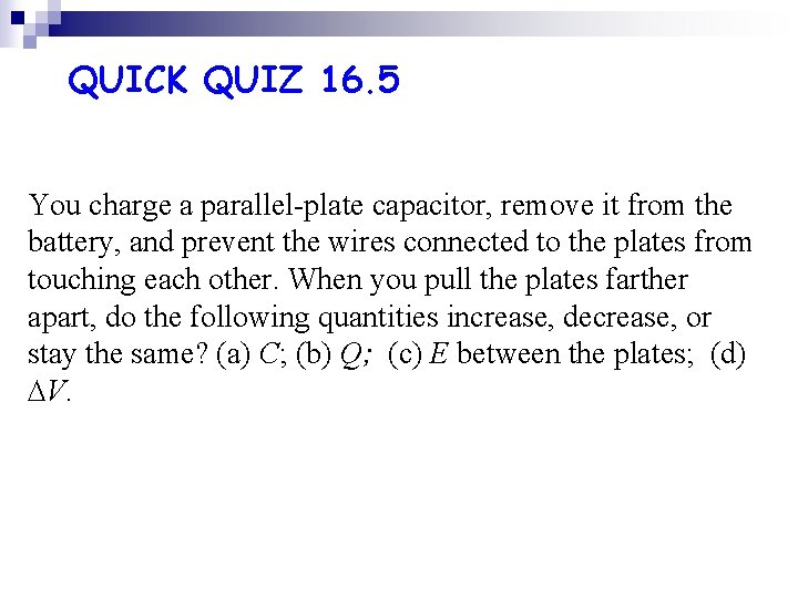 QUICK QUIZ 16. 5 You charge a parallel-plate capacitor, remove it from the battery, QUICK QUIZ 16. 5 You charge a parallel-plate capacitor, remove it from the battery,
