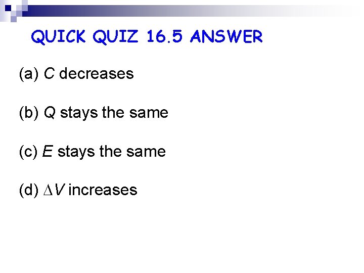 QUICK QUIZ 16. 5 ANSWER (a) C decreases (b) Q stays the same (c) QUICK QUIZ 16. 5 ANSWER (a) C decreases (b) Q stays the same (c)