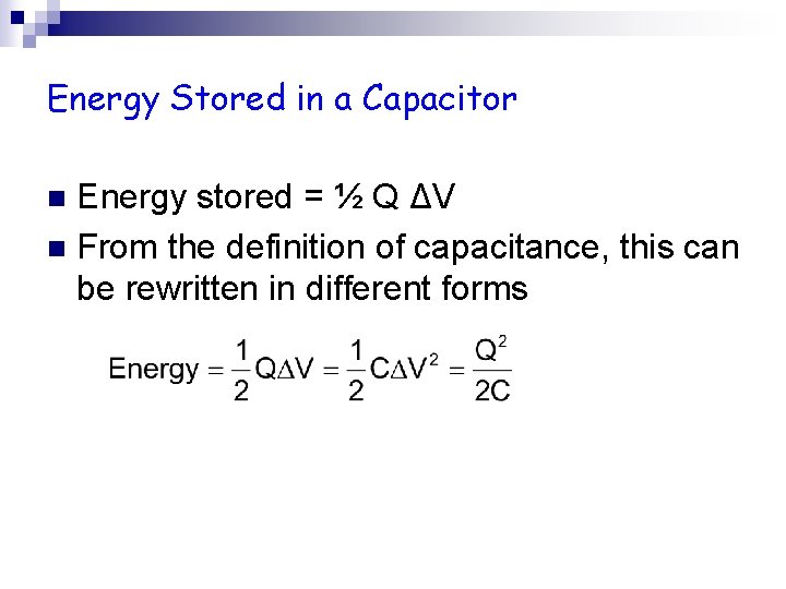 Energy Stored in a Capacitor Energy stored = ½ Q ΔV n From the Energy Stored in a Capacitor Energy stored = ½ Q ΔV n From the