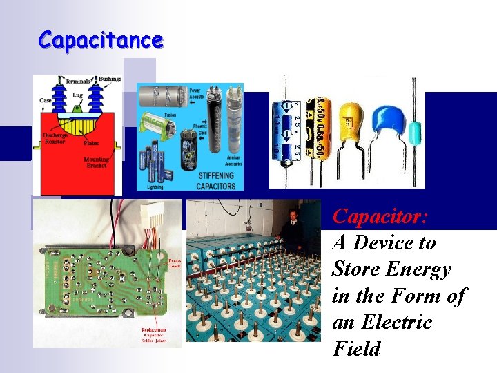 Capacitance Capacitor: A Device to Store Energy in the Form of an Electric Field Capacitance Capacitor: A Device to Store Energy in the Form of an Electric Field
