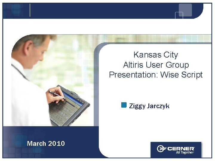 Kansas City Altiris User Group Presentation: Wise Script Ziggy Jarczyk March 2010 