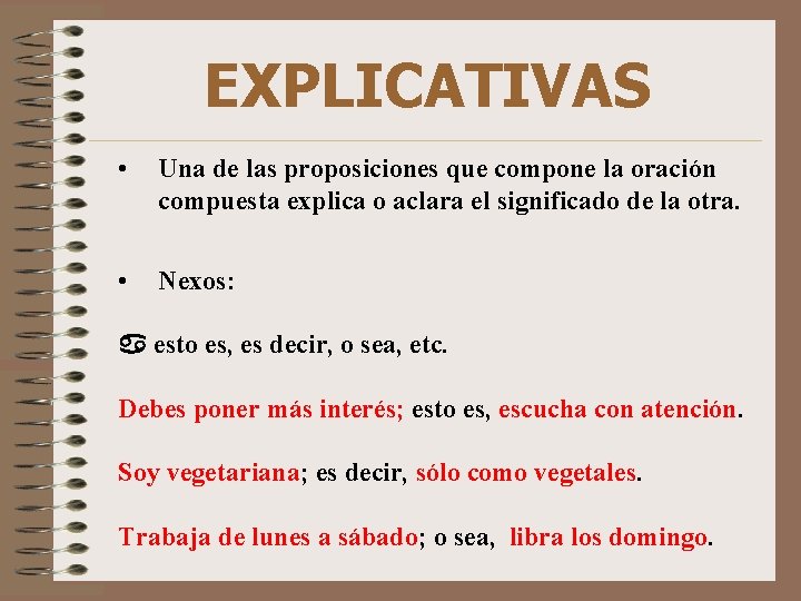 EXPLICATIVAS • Una de las proposiciones que compone la oración compuesta explica o aclara