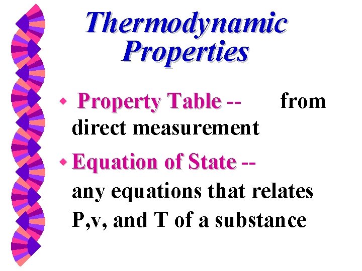 Thermodynamic Properties w Property Table -from direct measurement w Equation of State -- any