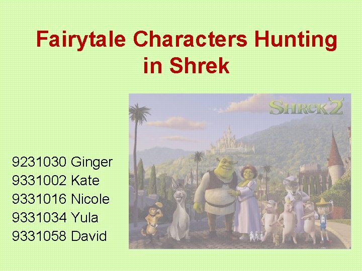 Fairytale Characters Hunting in Shrek 9231030 Ginger 9331002 Kate 9331016 Nicole 9331034 Yula 9331058
