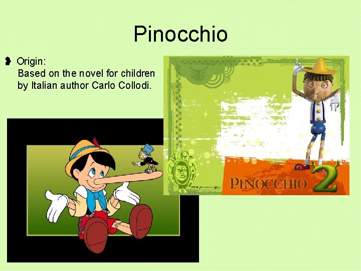 Pinocchio ❥ Origin: Based on the novel for children by Italian author Carlo Collodi.