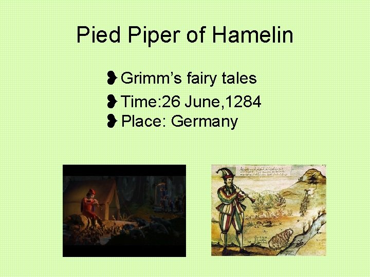 Pied Piper of Hamelin ❥Grimm’s fairy tales ❥Time: 26 June, 1284 ❥Place: Germany 