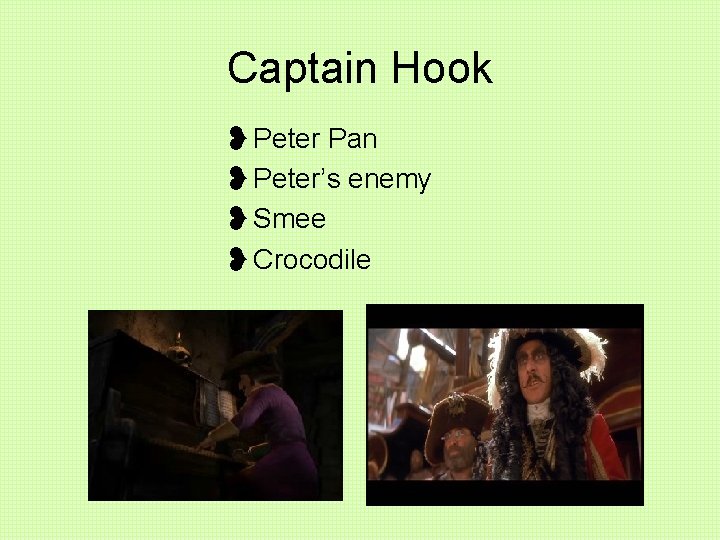 Captain Hook ❥Peter Pan ❥Peter’s enemy ❥Smee ❥Crocodile 