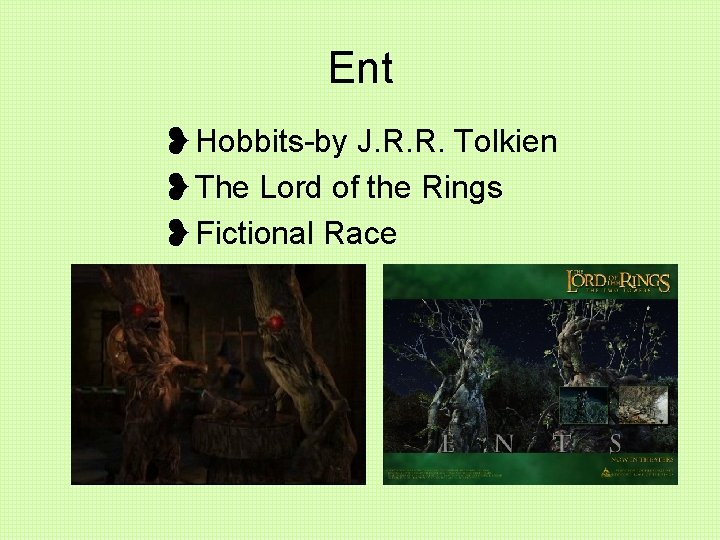 Ent ❥Hobbits-by J. R. R. Tolkien ❥The Lord of the Rings ❥Fictional Race 