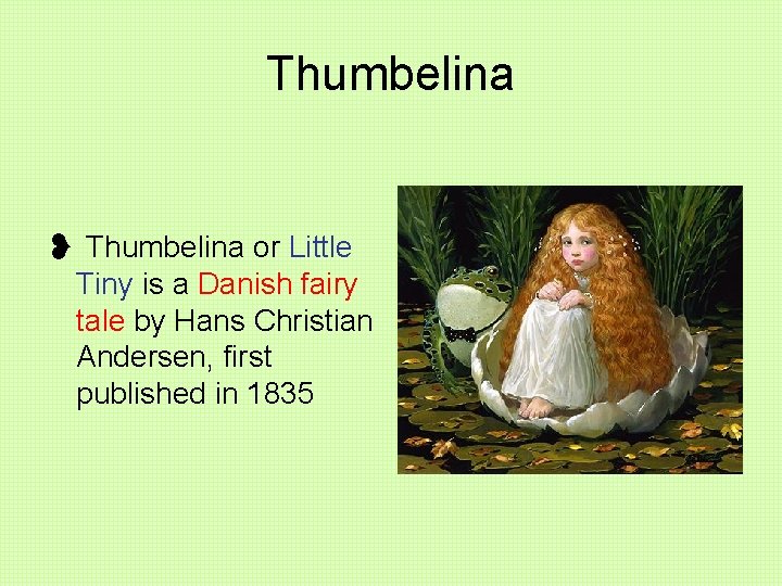 Thumbelina ❥ Thumbelina or Little Tiny is a Danish fairy tale by Hans Christian
