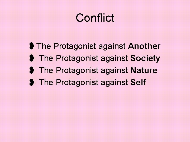 Conflict ❥The Protagonist against Another ❥ The Protagonist against Society ❥ The Protagonist against