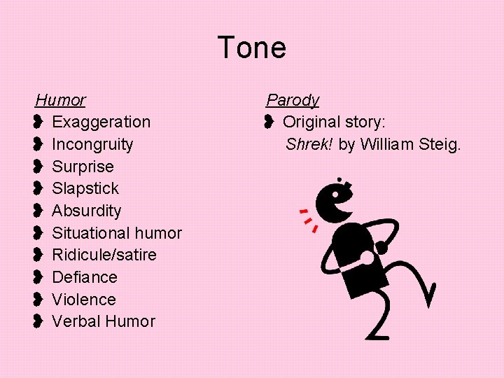 Tone Humor ❥ Exaggeration ❥ Incongruity ❥ Surprise ❥ Slapstick ❥ Absurdity ❥ Situational