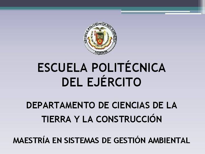 ESCUELA POLITÉCNICA DEL EJÉRCITO DEPARTAMENTO DE CIENCIAS DE LA TIERRA Y LA CONSTRUCCIÓN MAESTRÍA