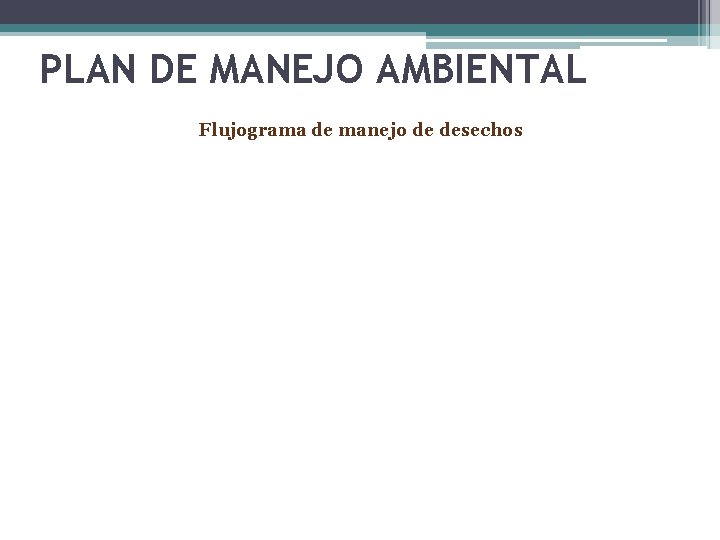 PLAN DE MANEJO AMBIENTAL Flujograma de manejo de desechos 