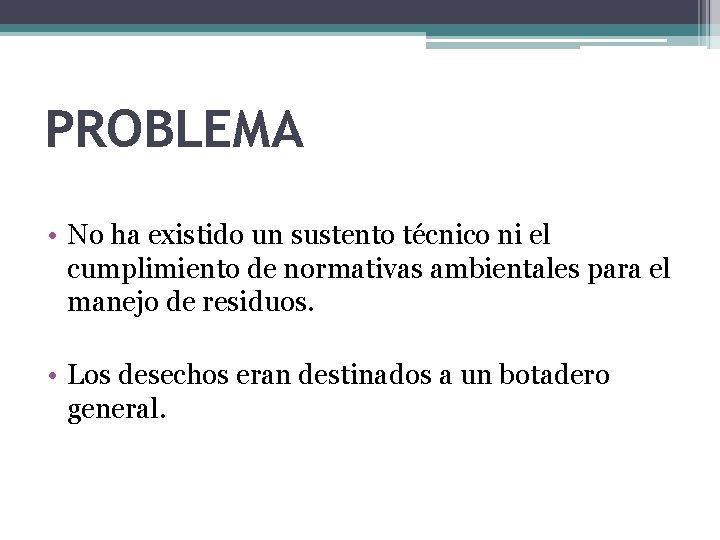 PROBLEMA • No ha existido un sustento técnico ni el cumplimiento de normativas ambientales