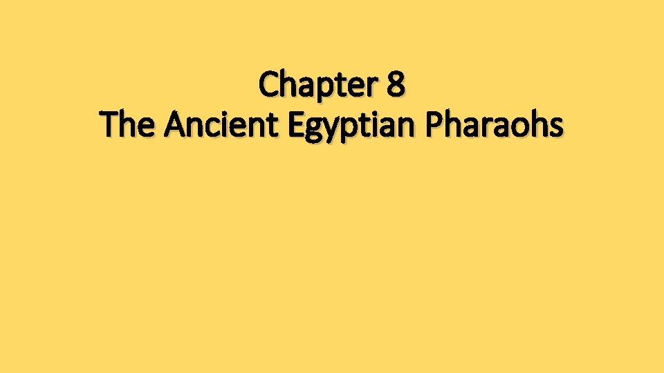 Chapter 8 The Ancient Egyptian Pharaohs 