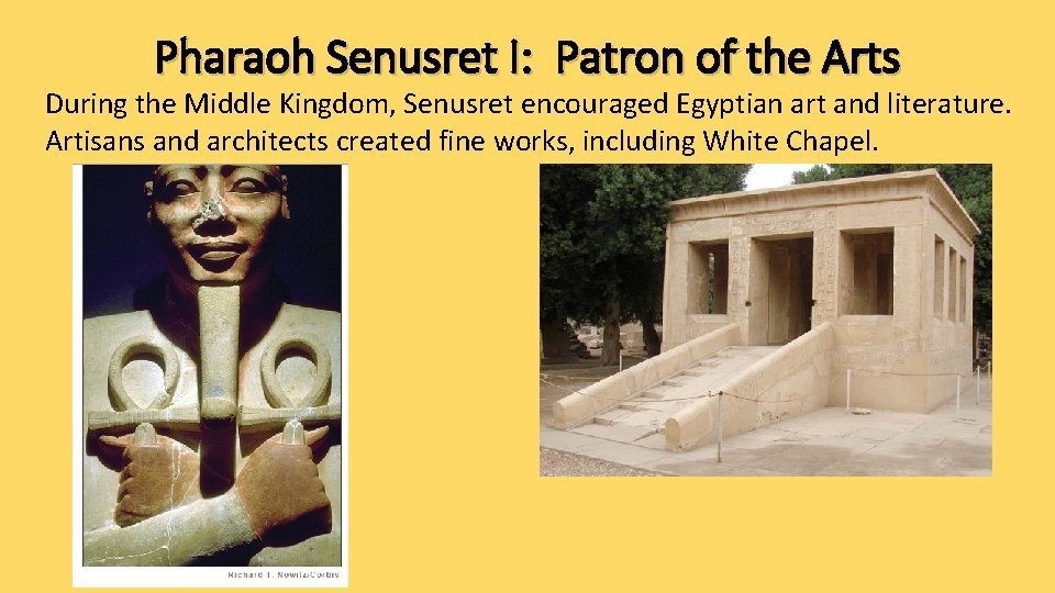 Pharaoh Senusret I: Patron of the Arts During the Middle Kingdom, Senusret encouraged Egyptian