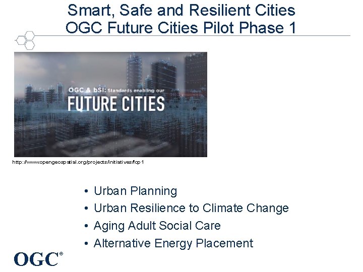 Smart, Safe and Resilient Cities OGC Future Cities Pilot Phase 1 http: //www. opengeospatial.
