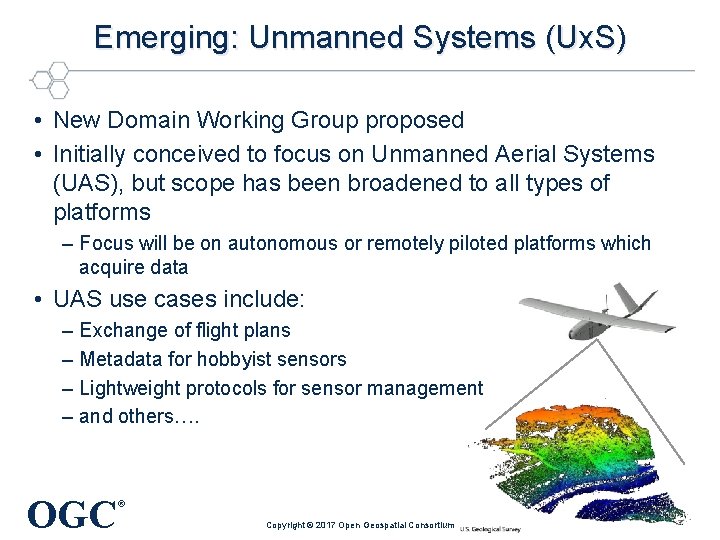 Emerging: Unmanned Systems (Ux. S) • New Domain Working Group proposed • Initially conceived