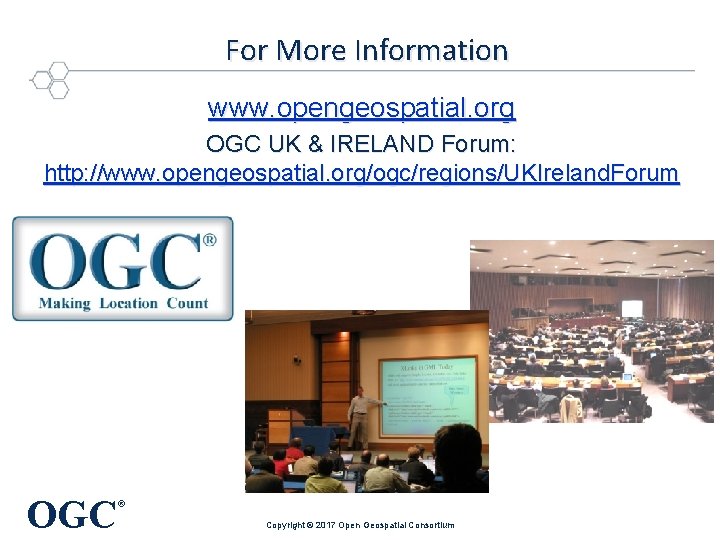 For More Information www. opengeospatial. org OGC UK & IRELAND Forum: http: //www. opengeospatial.