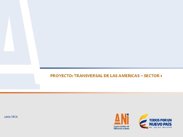 PROYECTO: TRANSVERSAL DE LAS AMERICAS – SECTOR 1 Junio 2016 