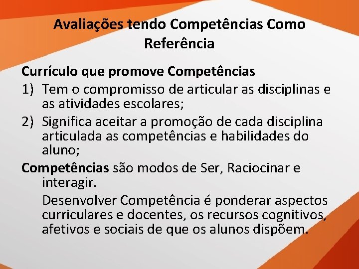 Avaliações tendo Competências Como Referência Currículo que promove Competências 1) Tem o compromisso de