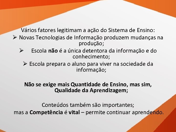 Vários fatores legitimam a ação do Sistema de Ensino: Ø Novas Tecnologias de Informação