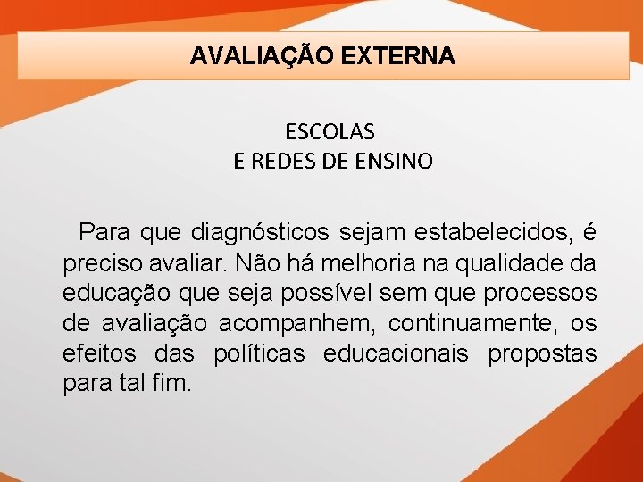 AVALIAÇÃO EXTERNA ESCOLAS E REDES DE ENSINO Para que diagnósticos sejam estabelecidos, é preciso