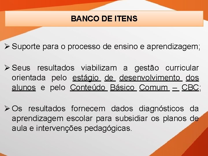 BANCO DE DE ITENS BANCO ITENS Ø Suporte para o processo de ensino e