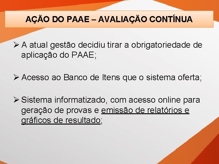 AÇÃO DO PAAE – AVALIAÇÃO CONTÍNUA Ø A atual gestão decidiu tirar a obrigatoriedade
