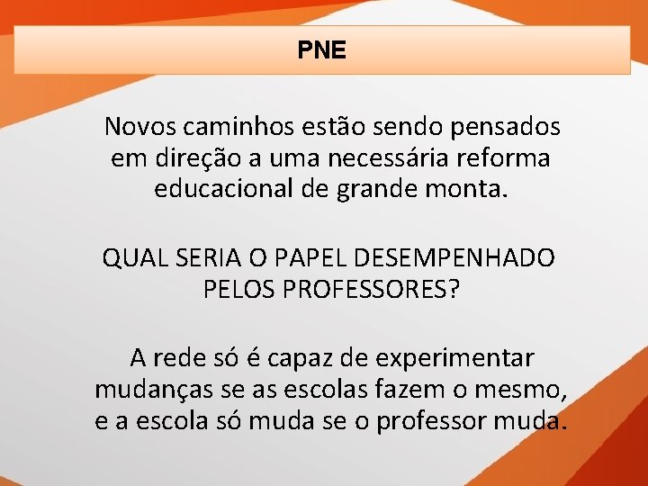 PNE Novos caminhos estão sendo pensados em direção a uma necessária reforma educacional de
